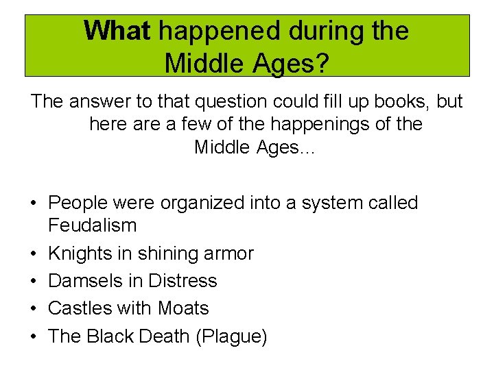 What happened during the Middle Ages? The answer to that question could fill up