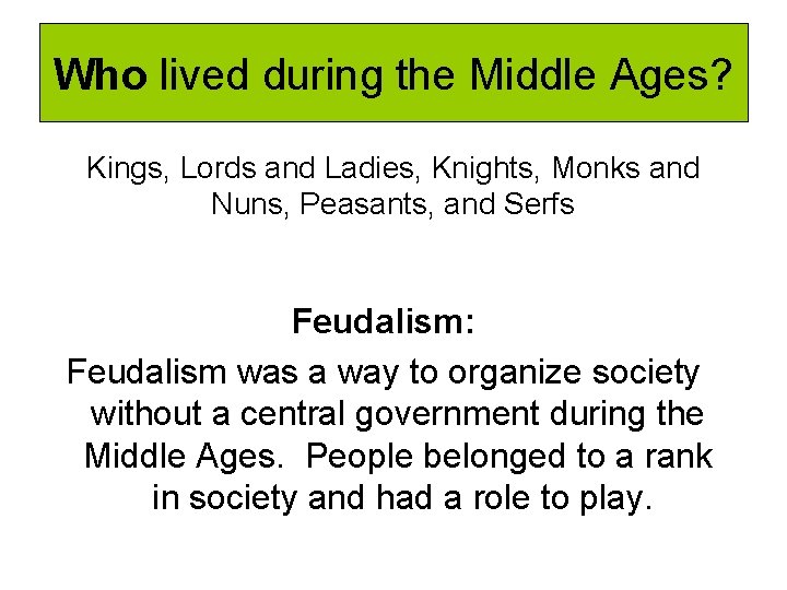 Who lived during the Middle Ages? Kings, Lords and Ladies, Knights, Monks and Nuns,