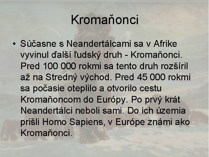 Kromaňonci • Súčasne s Neandertálcami sa v Afrike vyvinul ďalší ľudský druh - Kromaňonci.