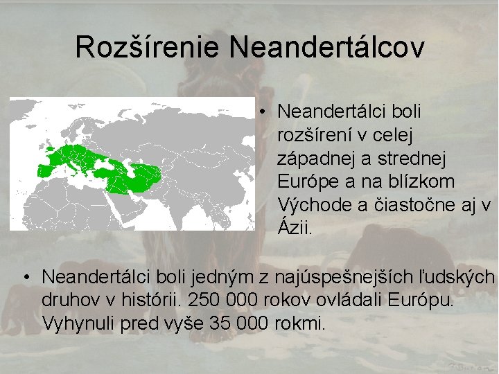 Rozšírenie Neandertálcov • Neandertálci boli rozšírení v celej západnej a strednej Európe a na