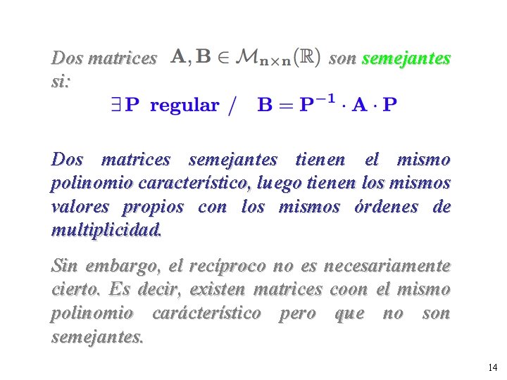 Dos matrices si: son semejantes Dos matrices semejantes tienen el mismo polinomio característico, luego