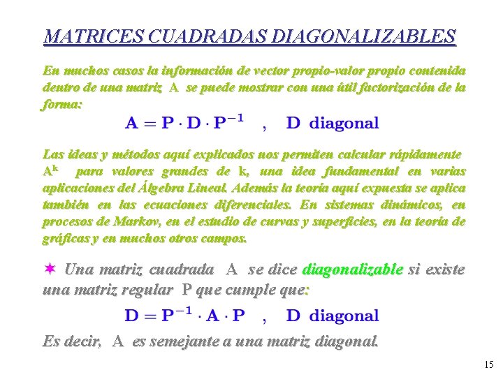 MATRICES CUADRADAS DIAGONALIZABLES En muchos casos la información de vector propio-valor propio contenida dentro