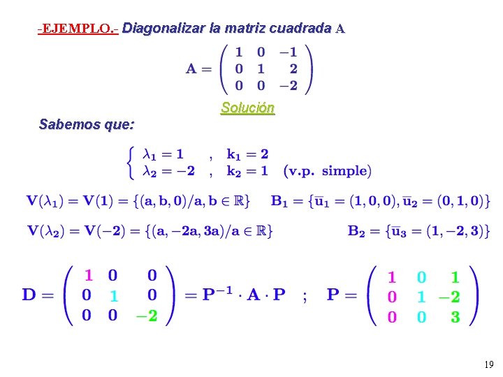 -EJEMPLO. - Diagonalizar la matriz cuadrada A Solución Sabemos que: 19 