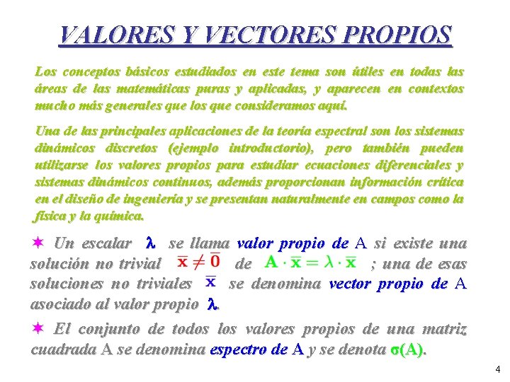 VALORES Y VECTORES PROPIOS Los conceptos básicos estudiados en este tema son útiles en