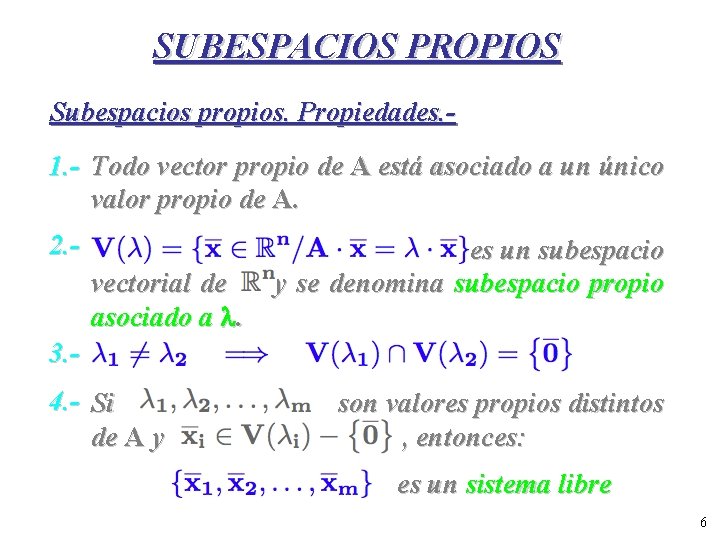 SUBESPACIOS PROPIOS Subespacios propios. Propiedades. 1. - Todo vector propio de A está asociado