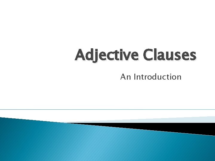 Adjective Clauses An Introduction 