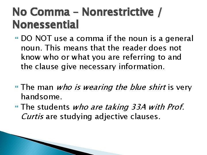 No Comma – Nonrestrictive / Nonessential DO NOT use a comma if the noun