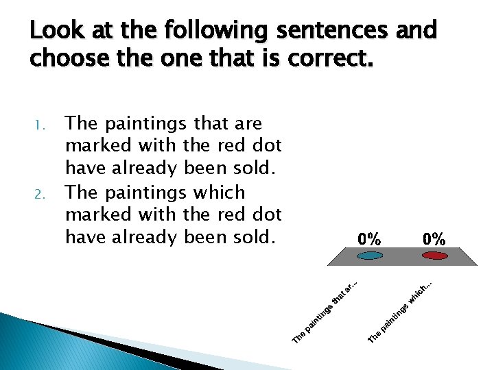 Look at the following sentences and choose the one that is correct. 1. 2.