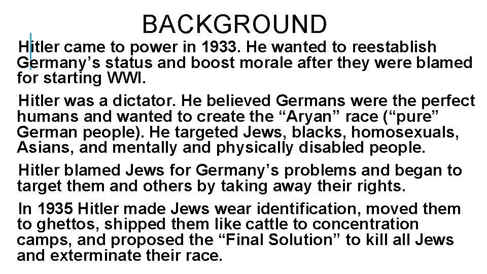 BACKGROUND Hitler came to power in 1933. He wanted to reestablish Germany’s status and