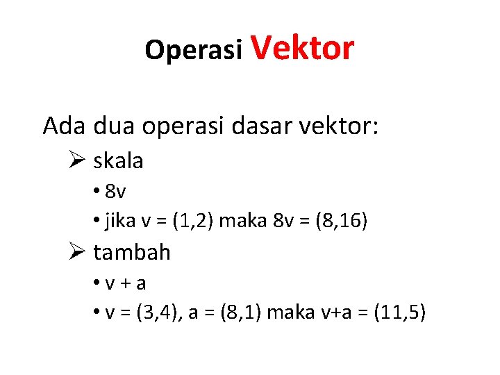 Operasi Vektor Ada dua operasi dasar vektor: Ø skala • 8 v • jika