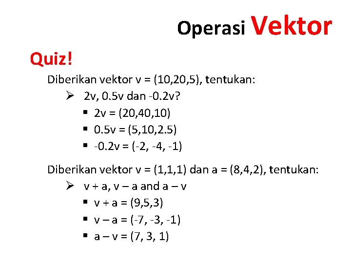 Operasi Vektor Quiz! Diberikan vektor v = (10, 20, 5), tentukan: Ø 2 v,