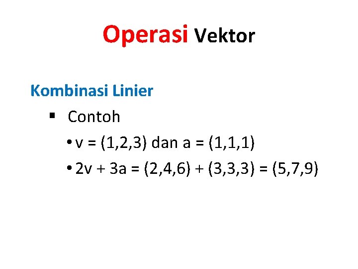 Operasi Vektor Kombinasi Linier § Contoh • v = (1, 2, 3) dan a