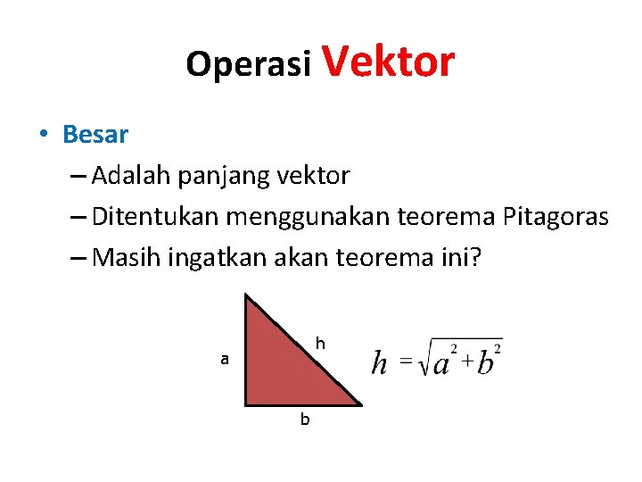 Operasi Vektor • Besar – Adalah panjang vektor – Ditentukan menggunakan teorema Pitagoras –