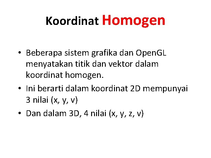 Koordinat Homogen • Beberapa sistem grafika dan Open. GL menyatakan titik dan vektor dalam