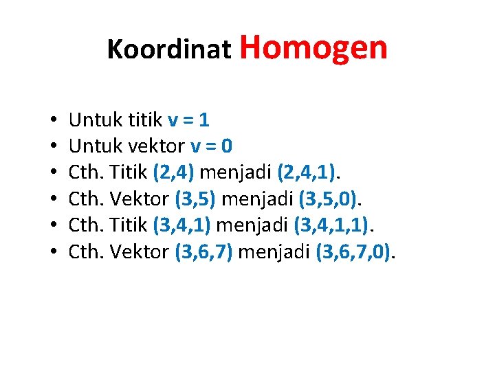 Koordinat Homogen • • • Untuk titik v = 1 Untuk vektor v =