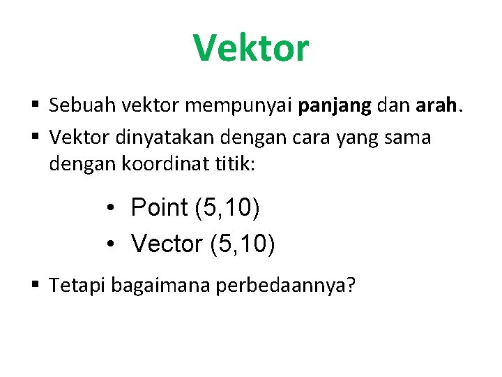 Vektor § Sebuah vektor mempunyai panjang dan arah. § Vektor dinyatakan dengan cara yang