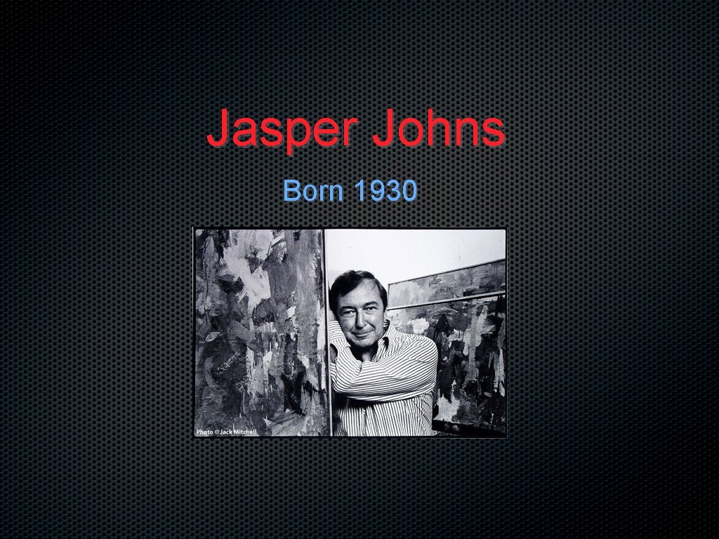 Jasper Johns Born 1930 