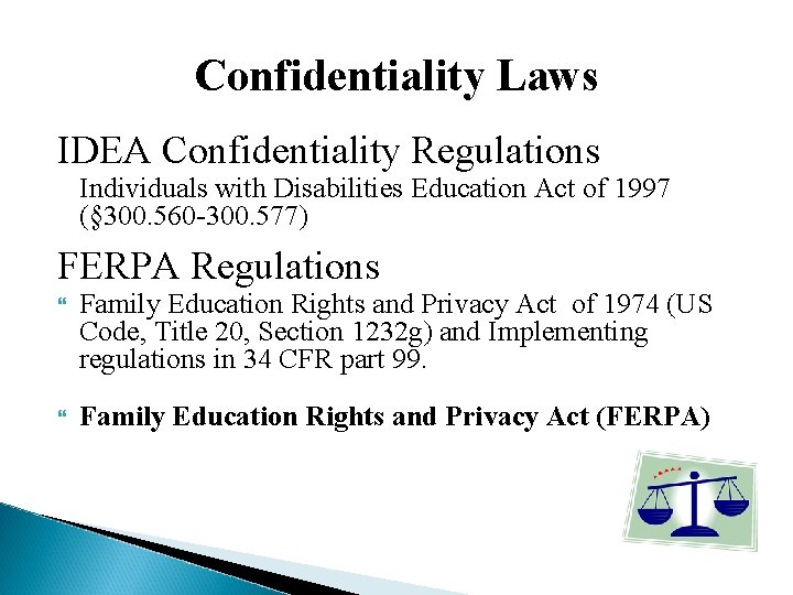 Confidentiality Laws IDEA Confidentiality Regulations Individuals with Disabilities Education Act of 1997 (§ 300.