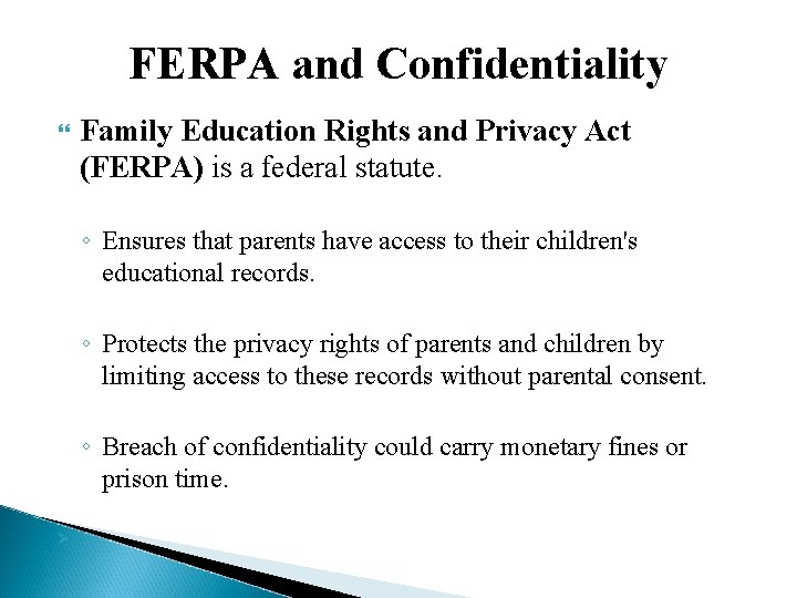 FERPA and Confidentiality Family Education Rights and Privacy Act (FERPA) is a federal statute.