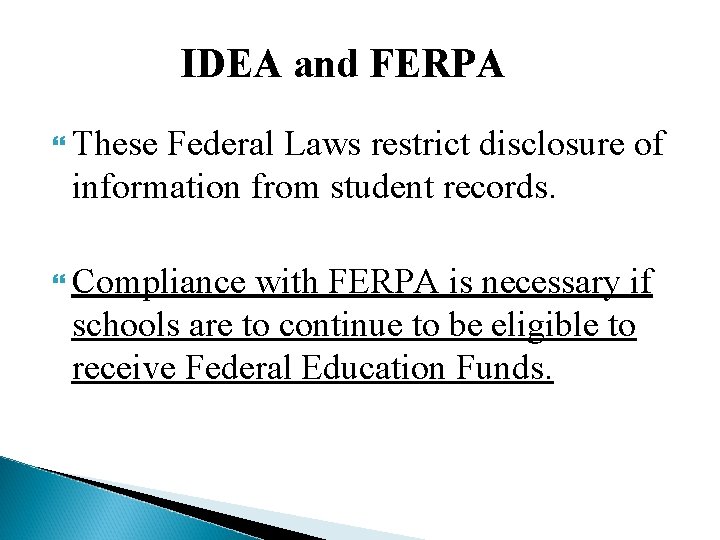 IDEA and FERPA These Federal Laws restrict disclosure of information from student records. Compliance