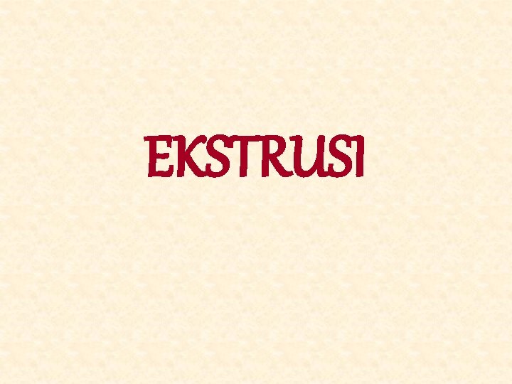 EKSTRUSI 