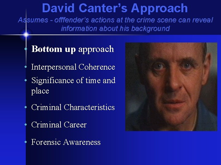 David Canter’s Approach Assumes - offfender’s actions at the crime scene can reveal information