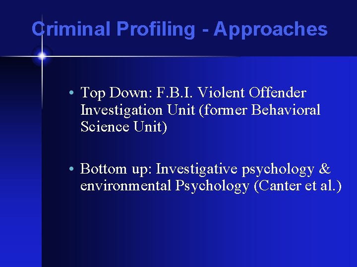 Criminal Profiling - Approaches • Top Down: F. B. I. Violent Offender Investigation Unit