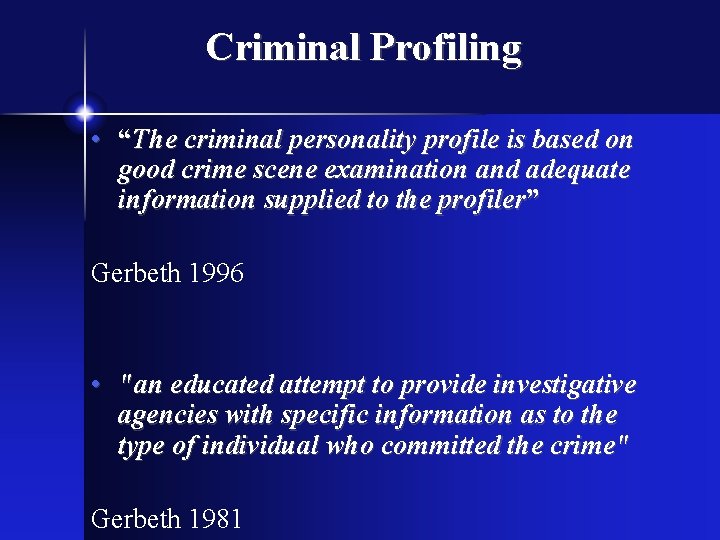 Criminal Profiling • “The criminal personality profile is based on good crime scene examination