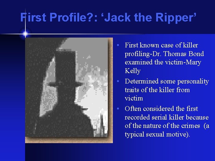 First Profile? : ‘Jack the Ripper’ • First known case of killer profiling-Dr. Thomas
