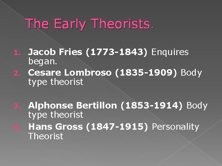 The Early Theorists. Jacob Fries (1773 -1843) Enquires began. 2. Cesare Lombroso (1835 -1909)