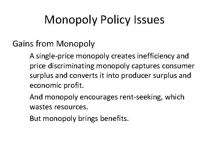 Monopoly Policy Issues Gains from Monopoly A single-price monopoly creates inefficiency and price discriminating