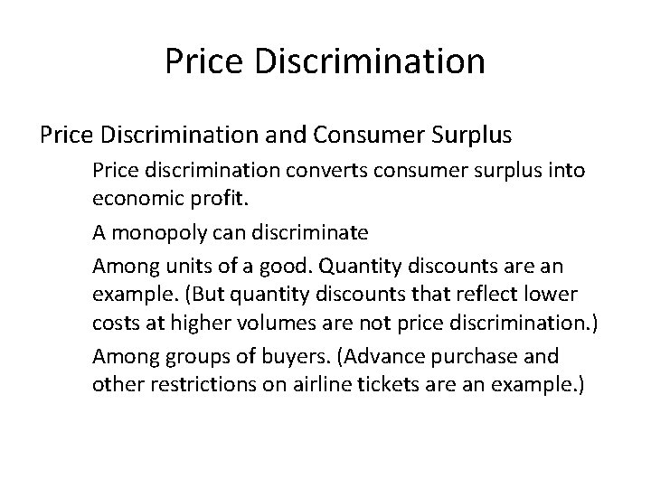 Price Discrimination and Consumer Surplus Price discrimination converts consumer surplus into economic profit. A