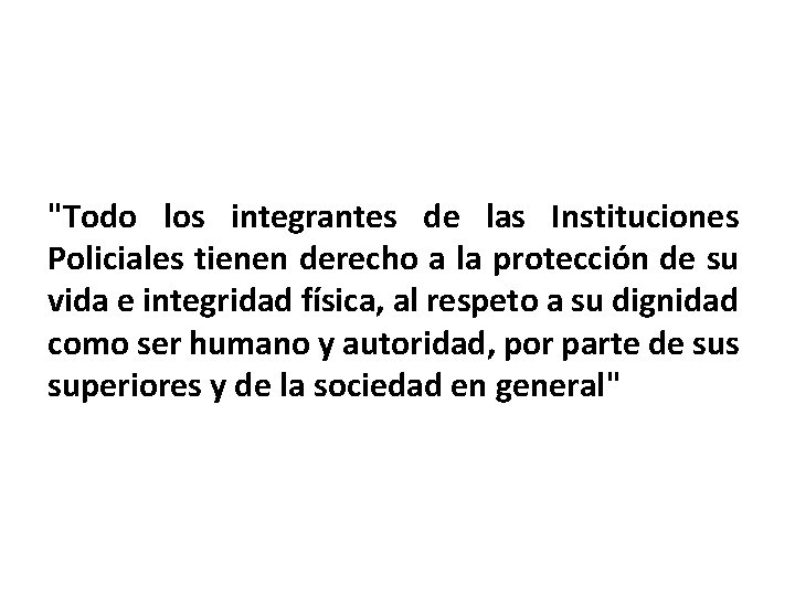 "Todo los integrantes de las Instituciones Policiales tienen derecho a la protección de su