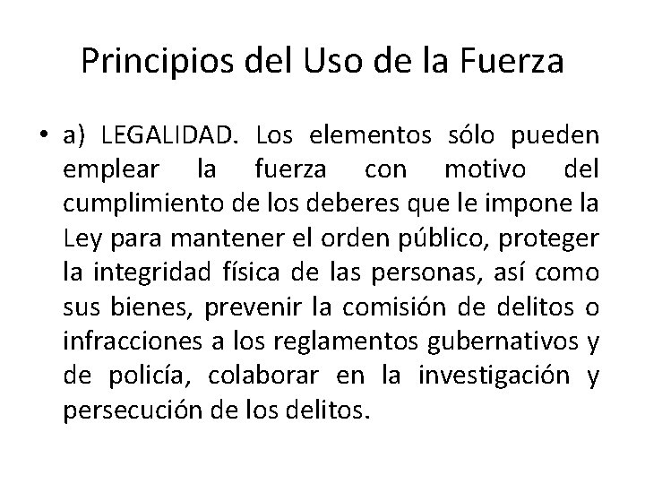 Principios del Uso de la Fuerza • a) LEGALIDAD. Los elementos sólo pueden emplear