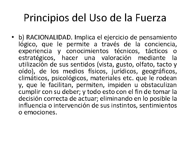 Principios del Uso de la Fuerza • b) RACIONALIDAD. Implica el ejercicio de pensamiento