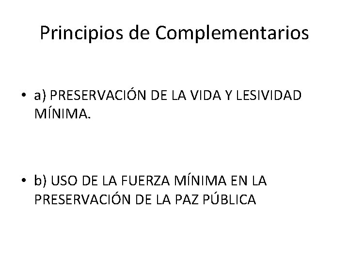 Principios de Complementarios • a) PRESERVACIÓN DE LA VIDA Y LESIVIDAD MÍNIMA. • b)