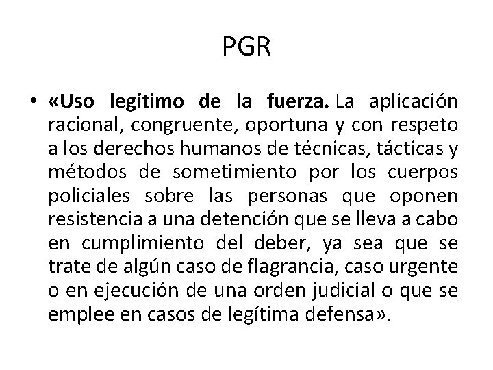 PGR • «Uso legítimo de la fuerza. La aplicación racional, congruente, oportuna y con