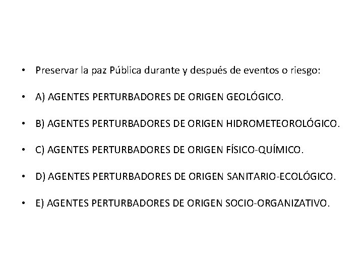  • Preservar la paz Pública durante y después de eventos o riesgo: •