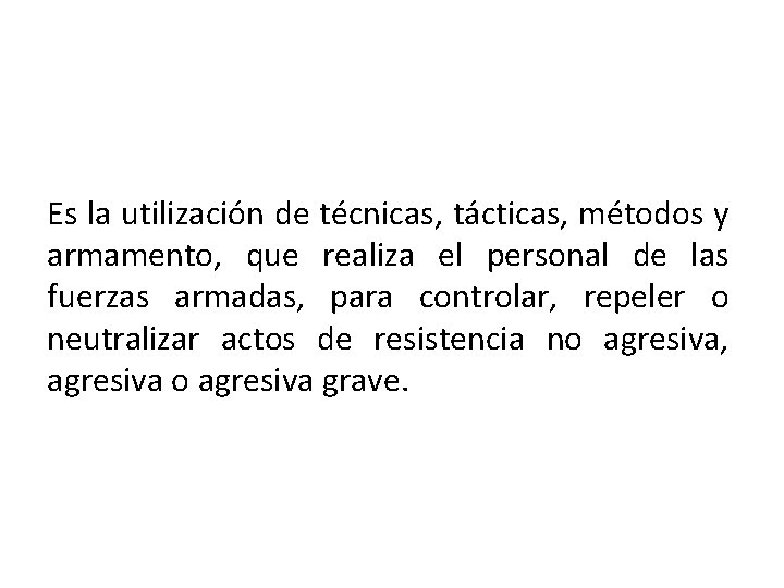 Es la utilización de técnicas, tácticas, métodos y armamento, que realiza el personal de