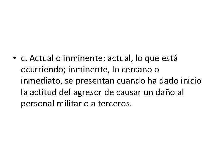  • c. Actual o inminente: actual, lo que está ocurriendo; inminente, lo cercano