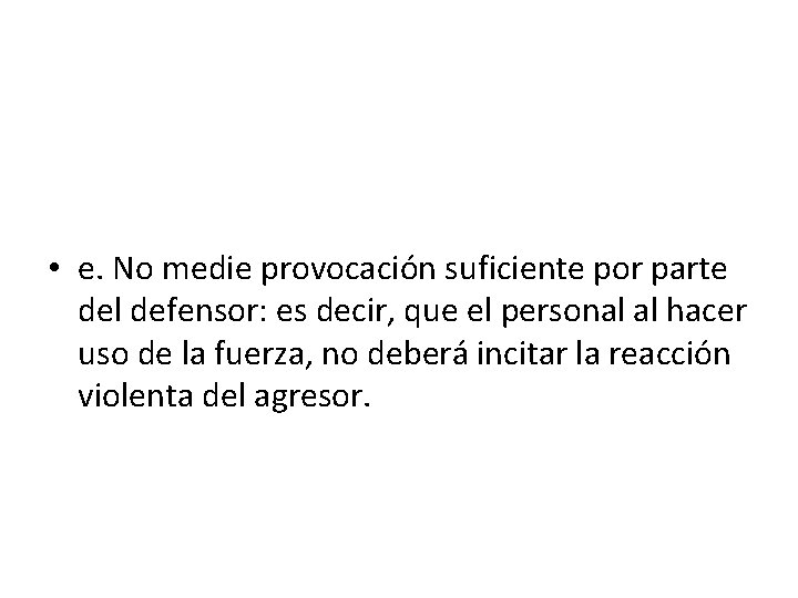  • e. No medie provocación suficiente por parte del defensor: es decir, que