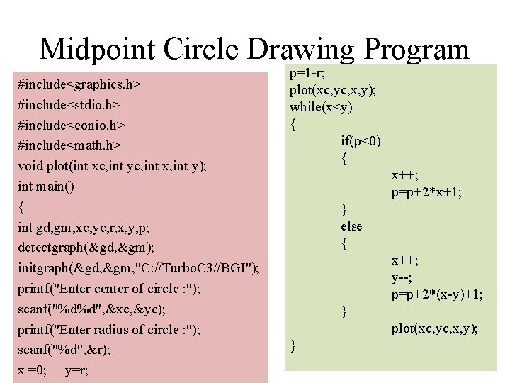 Midpoint Circle Drawing Program #include<graphics. h> #include<stdio. h> #include<conio. h> #include<math. h> void plot(int