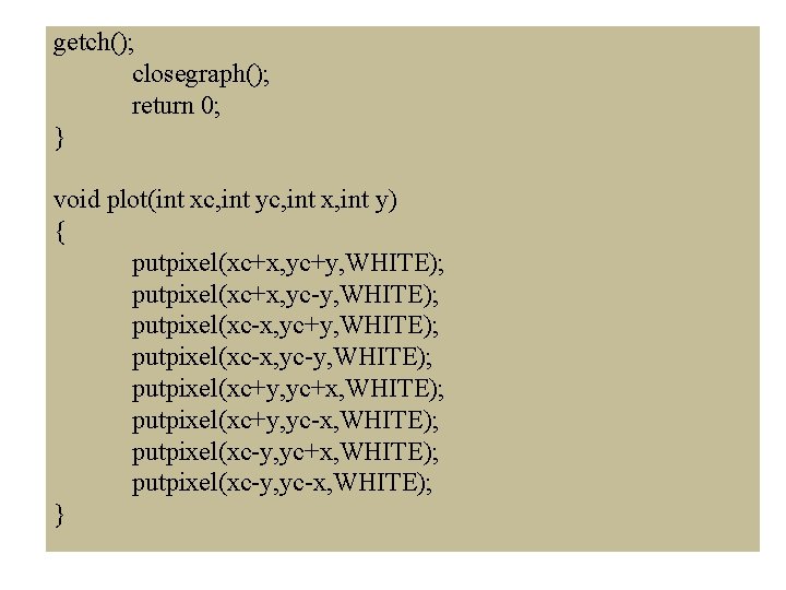 getch(); closegraph(); return 0; } void plot(int xc, int yc, int x, int y)