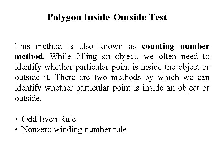 Polygon Inside-Outside Test This method is also known as counting number method. While filling