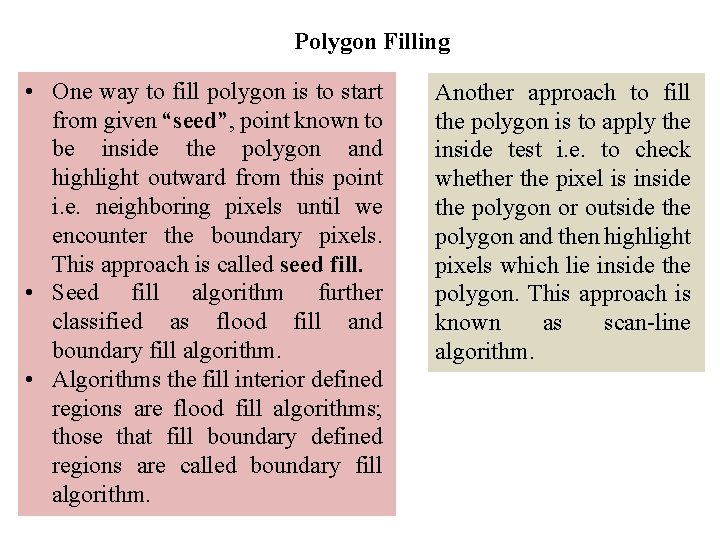 Polygon Filling • One way to fill polygon is to start from given “seed”,