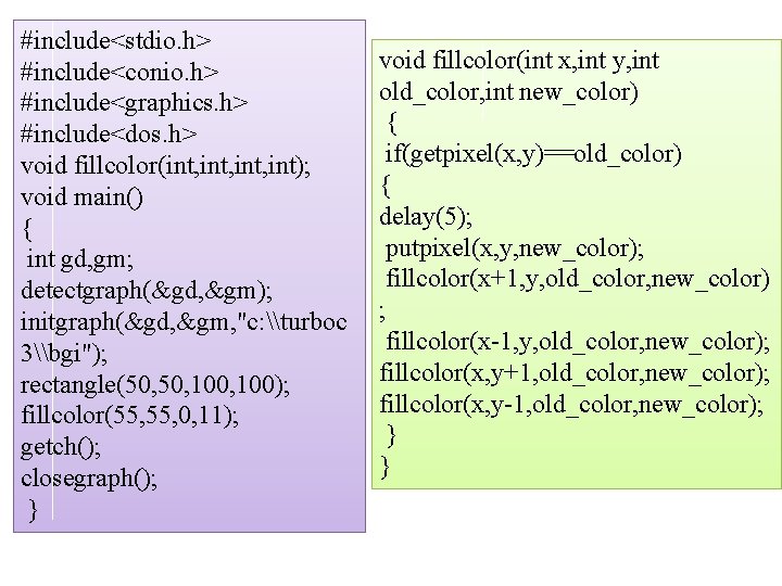 #include<stdio. h> #include<conio. h> #include<graphics. h> #include<dos. h> void fillcolor(int, int); void main() {