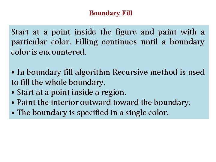 Boundary Fill Start at a point inside the figure and paint with a particular