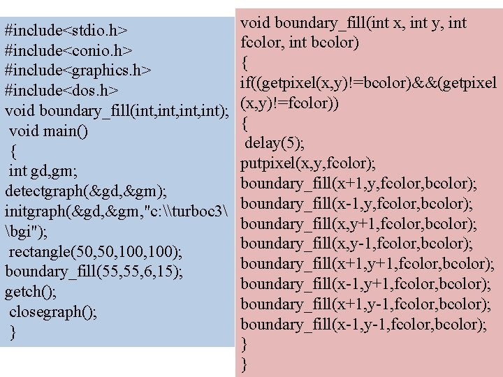 #include<stdio. h> #include<conio. h> #include<graphics. h> #include<dos. h> void boundary_fill(int, int); void main() {