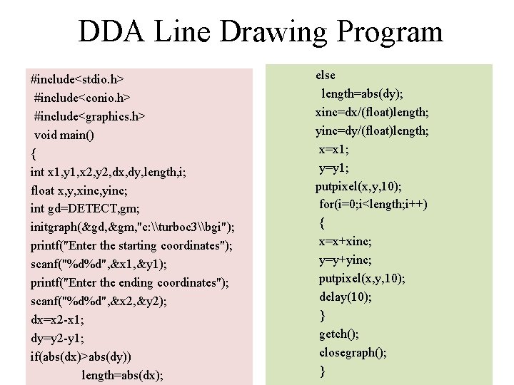 DDA Line Drawing Program #include<stdio. h> #include<conio. h> #include<graphics. h> void main() { int