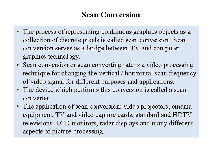 Scan Conversion • The process of representing continuous graphics objects as a collection of